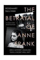 The Betrayal of Anne Frank by Rosemary Sullivan